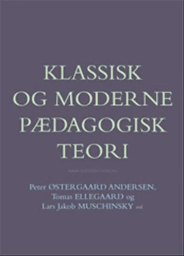 Klassisk og moderne pædagogisk teori af Bent Aage Jørgensen