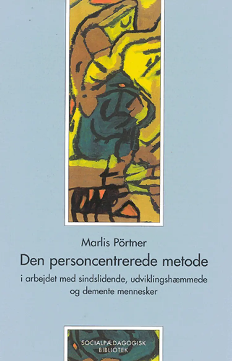 Den personcentrerede metode i arbejdet med sindslidende, udviklingshæmmede og demente mennesker af Marlis Pörtner