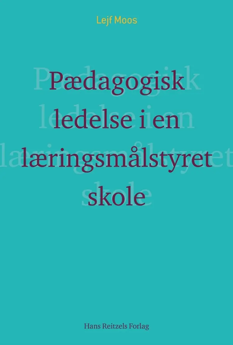 Pædagogisk ledelse i en læringsmålstyret skole? af Lejf Moos