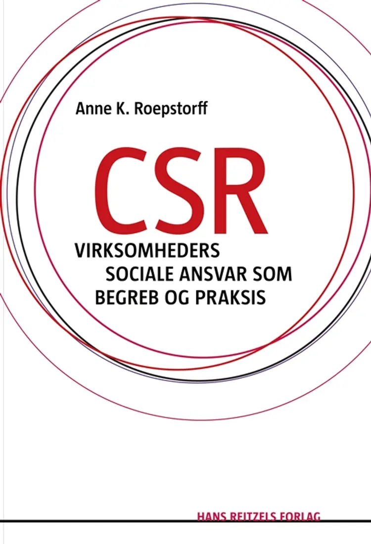 CSR - virksomheders sociale ansvar som begreb og praksis af Anne K. Roepstorff