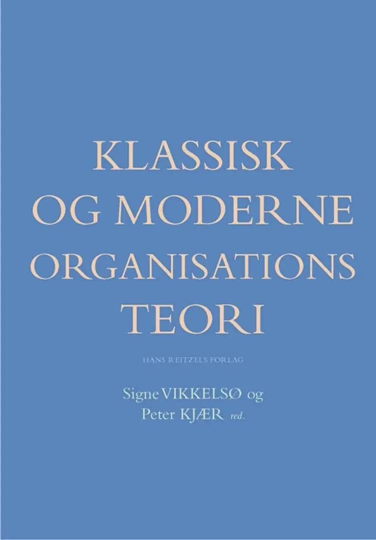 Klassisk og moderne organisationsteori af Anne Reff Pedersen