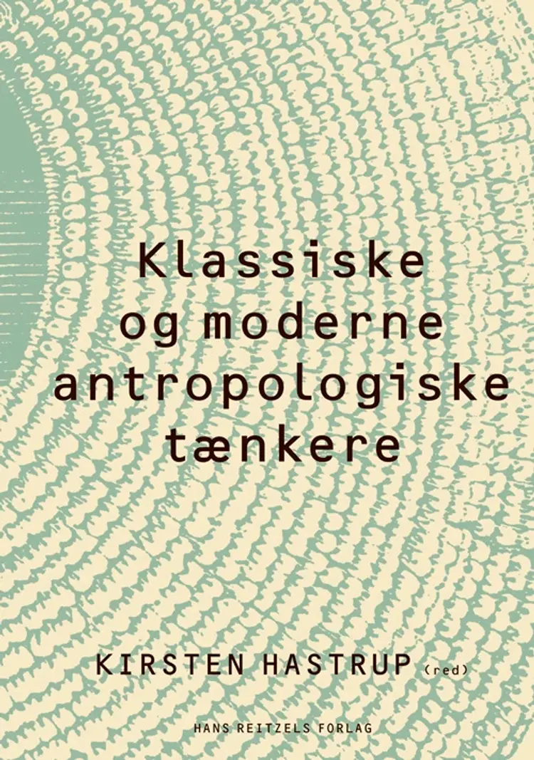 Klassiske og moderne antropologiske tænkere af Kirsten Hastrup