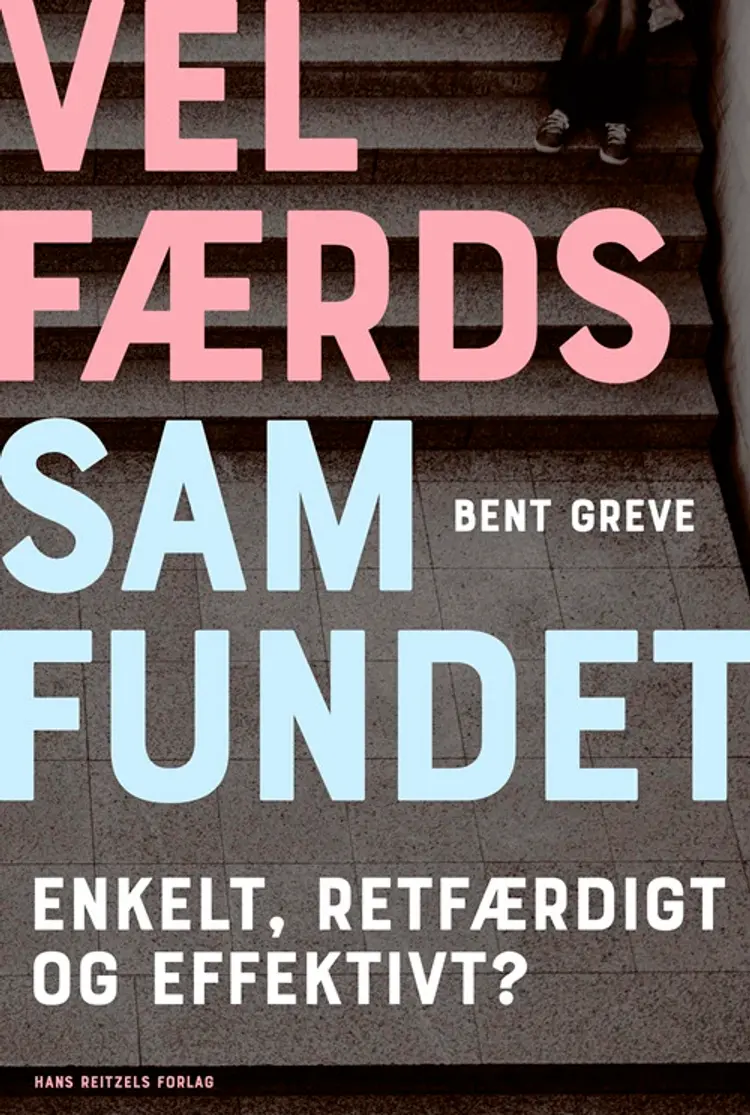 Velfærdssamfundet - Enkelt, retfærdigt og effektivt? af Bent Greve