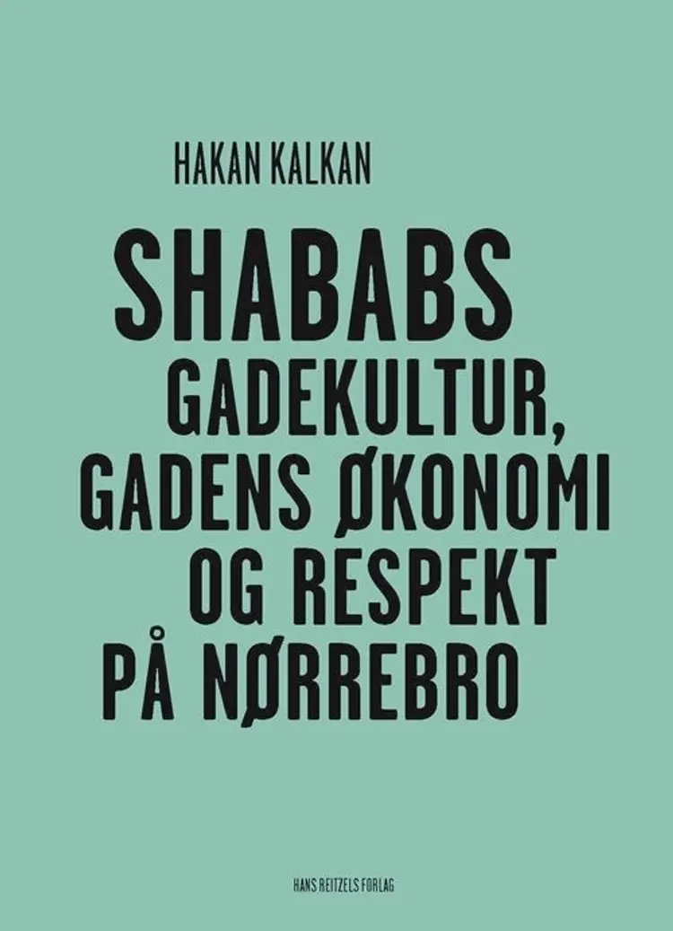 Shababs - gadekultur, gadens økonomi og respekt på Nørrebro af Hakan Kalkan