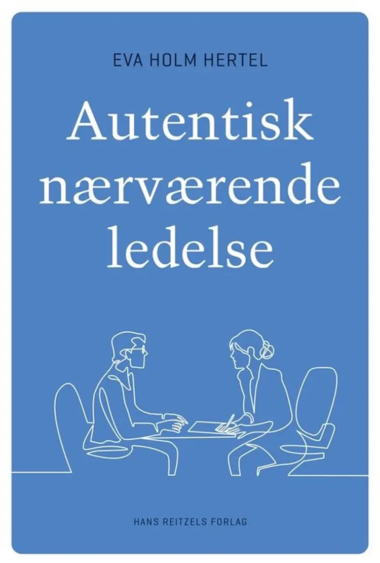 Autentisk nærværende ledelse af Eva Holm Hertel