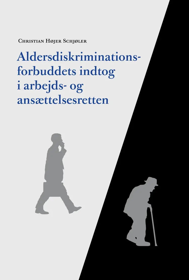 Aldersdiskriminationsforbuddets indtog i arbejds- og ansættelsesretten af Christian Højer Schjøler