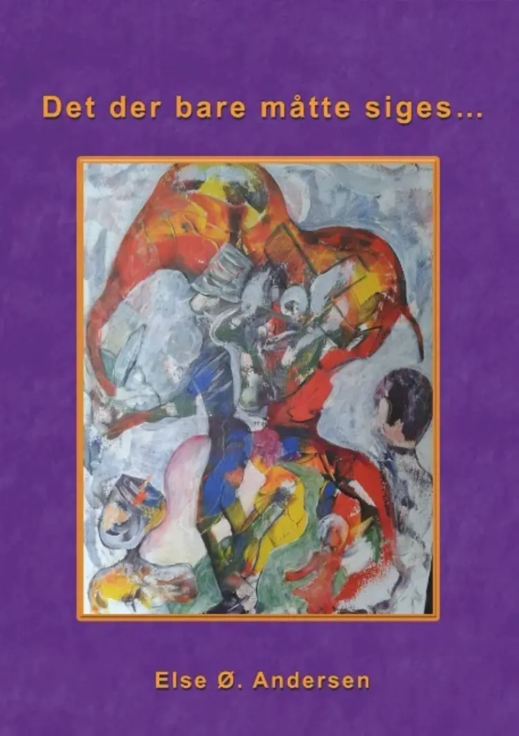 Det der bare måtte siges... af Else Ø. Andersen