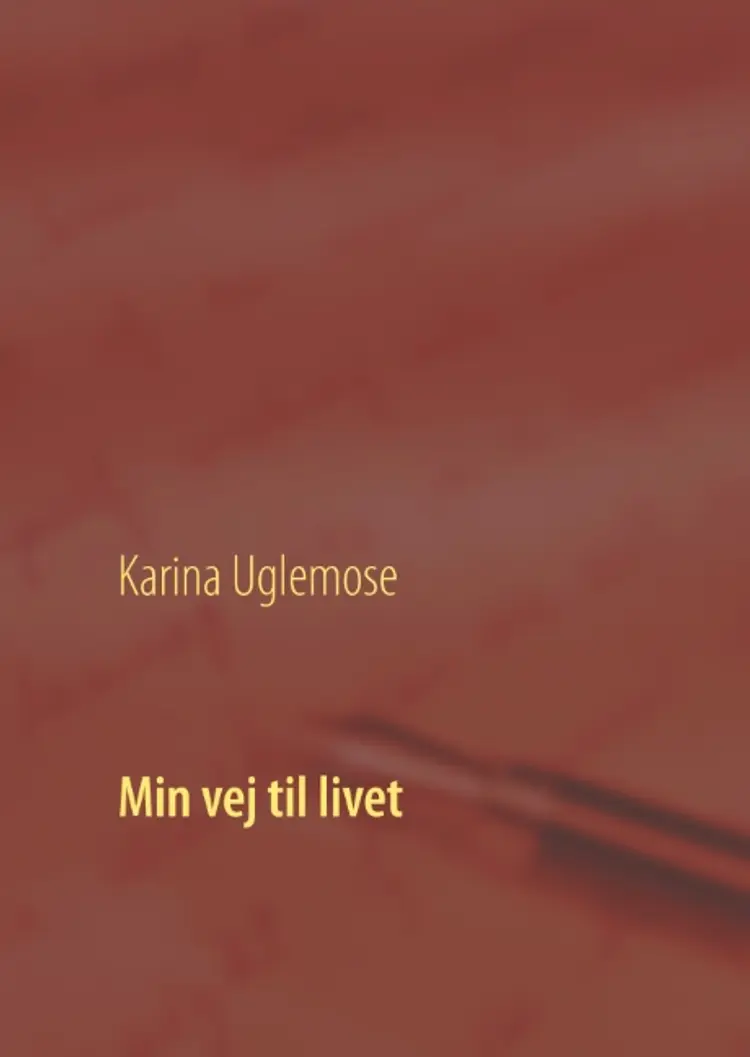 Min vej til livet af Karina Uglemose