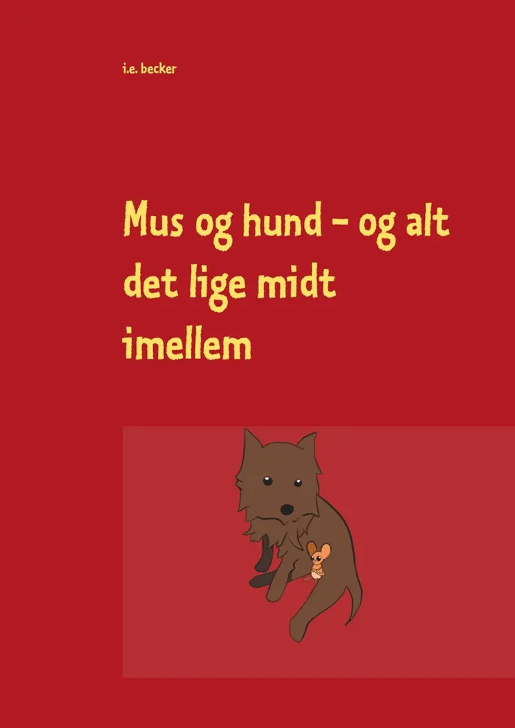Mus og hund - og alt det lige midt imellem af I. E. Becker