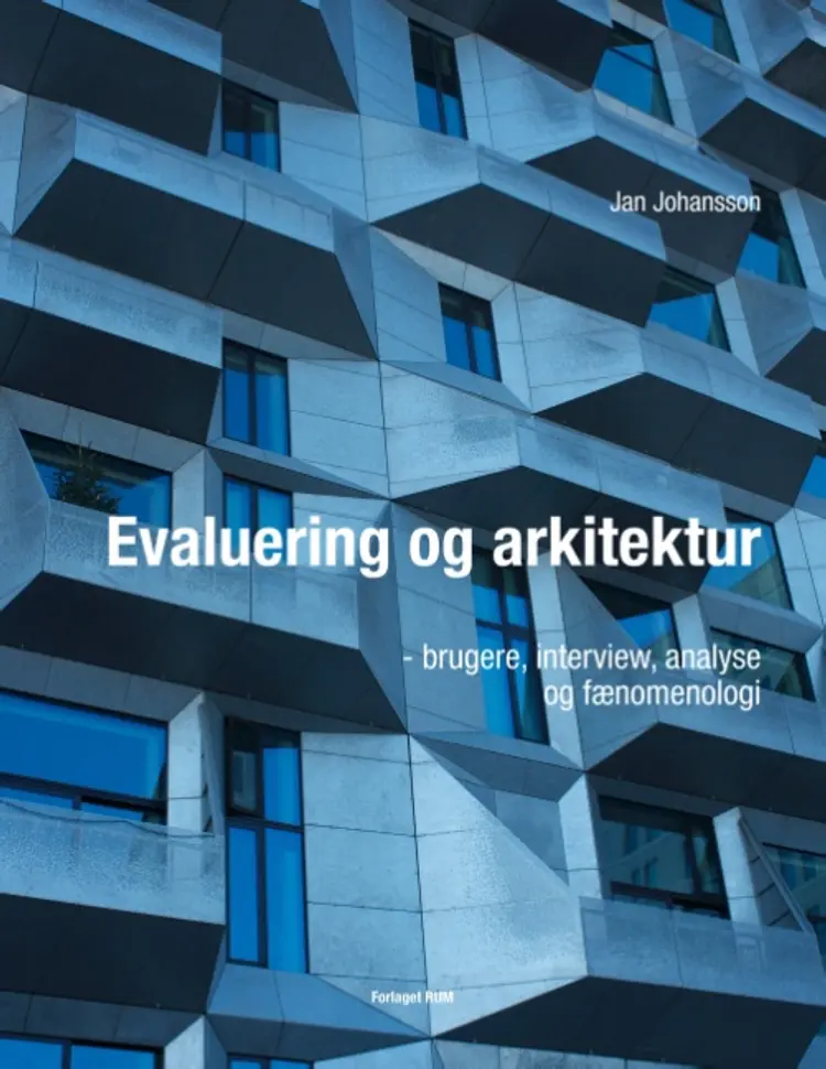 Arkitektur og evaluering - brugere, interview, analyse og fænomenologi af Jan Johansson
