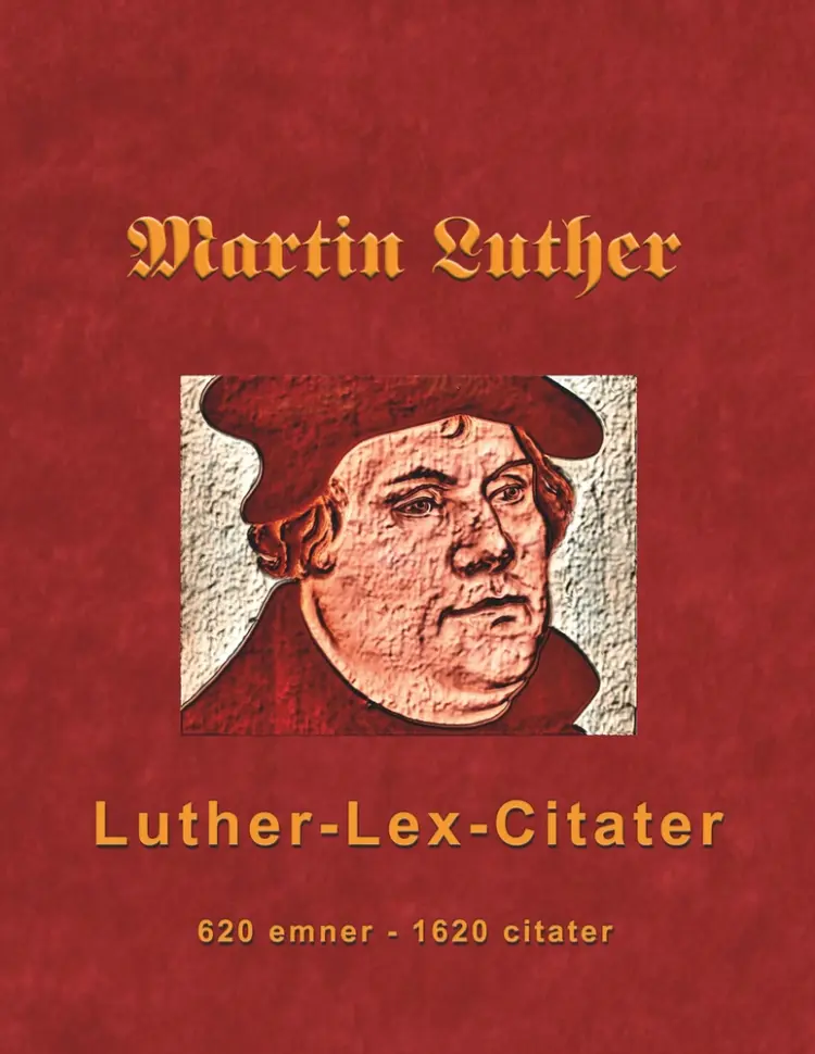 Martin Luther - Luther-Lex-Citater af Finn B. Andersen