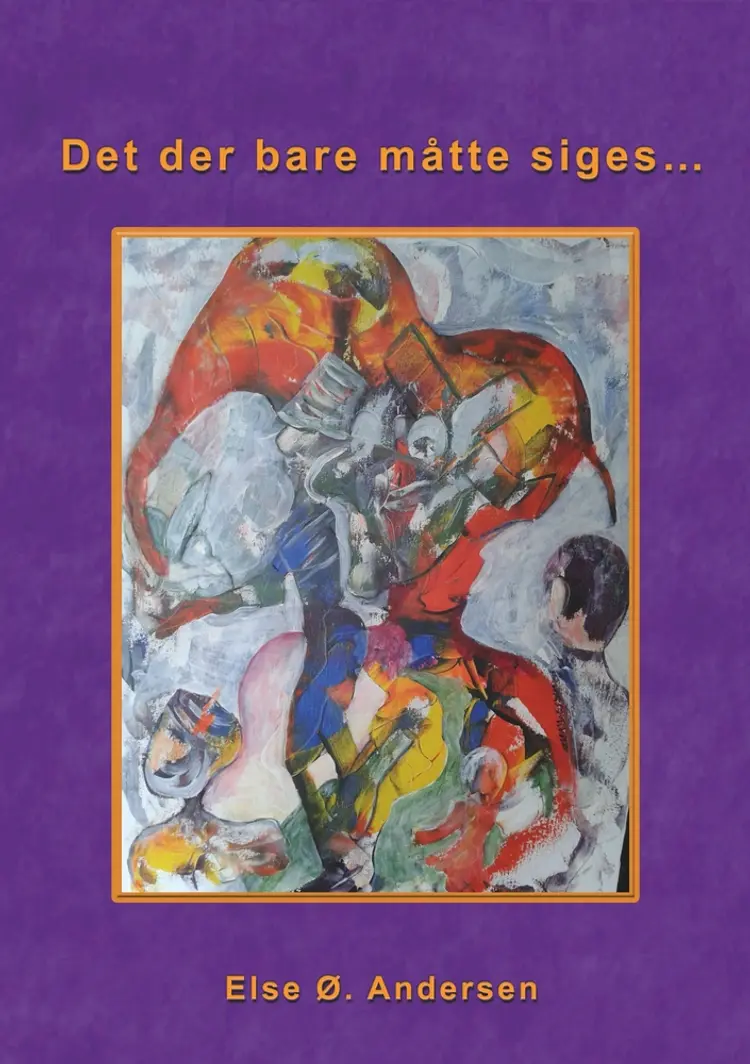 Det der bare måtte siges... af Else Ø. Andersen