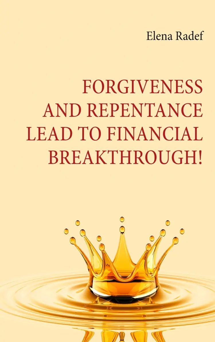 Forgiveness and Repentance lead to Financial Breakthrough! af Elena Radef