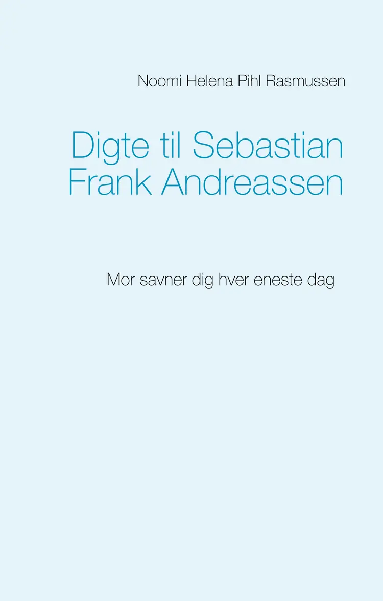 Digte til Sebastian Frank Andreassen af Noomi Helena Pihl Rasmussen