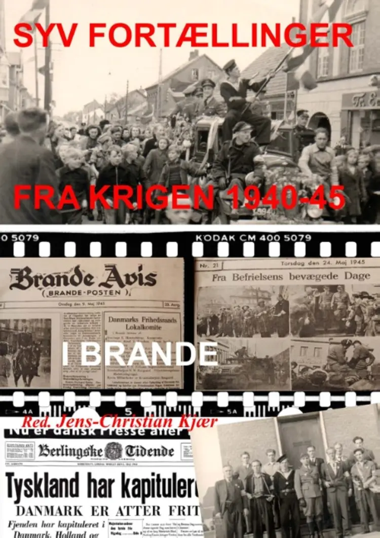 Syv fortællinger fra krigen 1940-45 i Brande af Jens-Christian Kjær