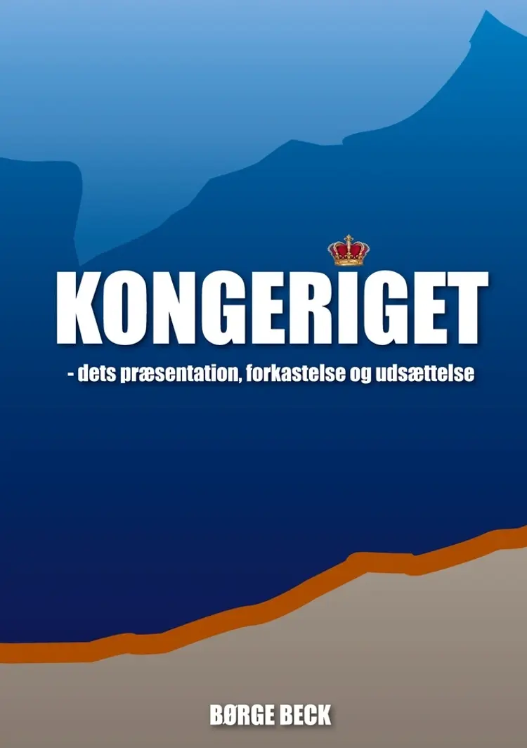 Kongeriget - dets præsentation, forkastelse og udsættelse af Børge Beck
