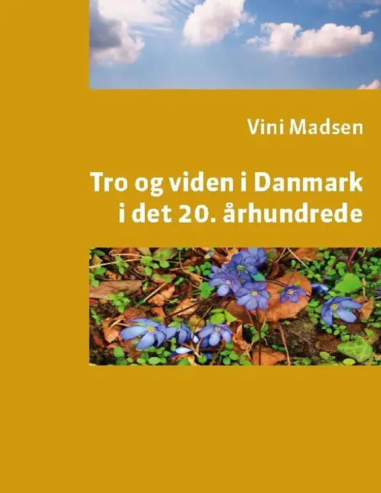 Tro og viden i Danmark i det 20. århundrede af Vini Madsen