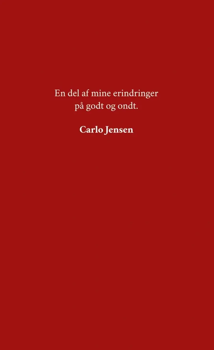 En del af mine erindringer på godt og ondt af Carlo Jensen