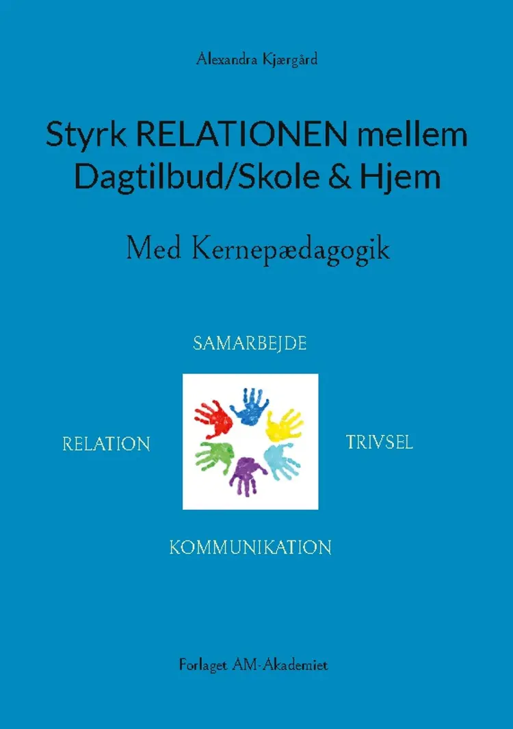 Styrk relationen mellem Dagtilbud/Skole & Hjem af Alexandra Kjærgård