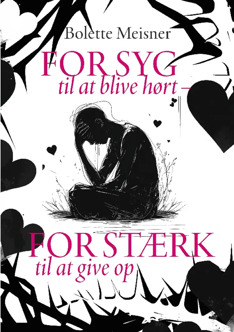 For syg til at blive hørt – for stærk til at give op af Bolette Meisner
