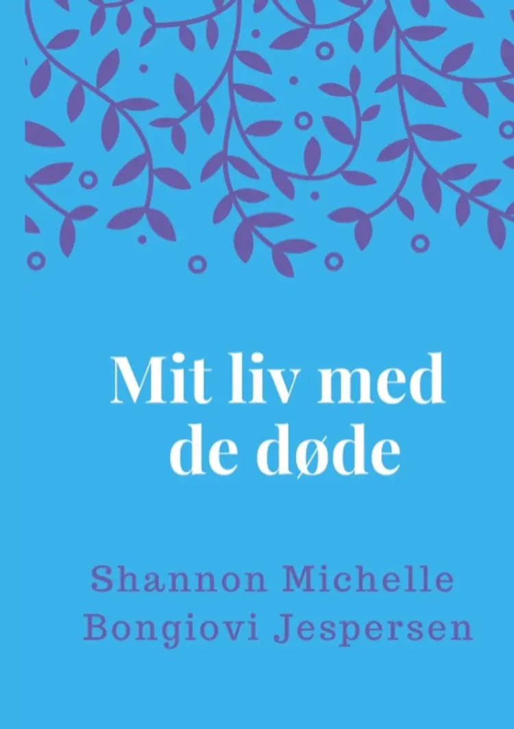 Mit liv med de døde af Shannon Michelle Bongiovi