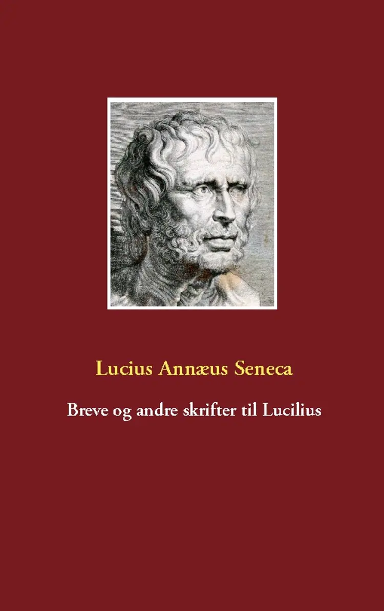 Breve og andre skrifter til Lucilius af Lucius Annaeus Seneca