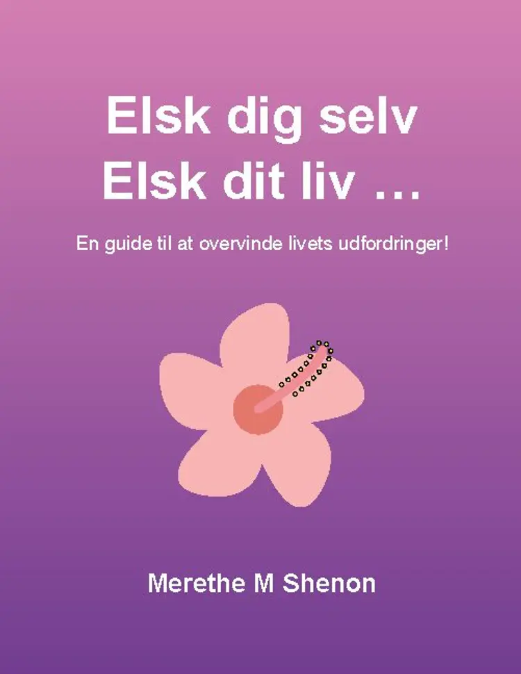 Elsk dig selv Elsk dit liv ... af Merethe Shenon