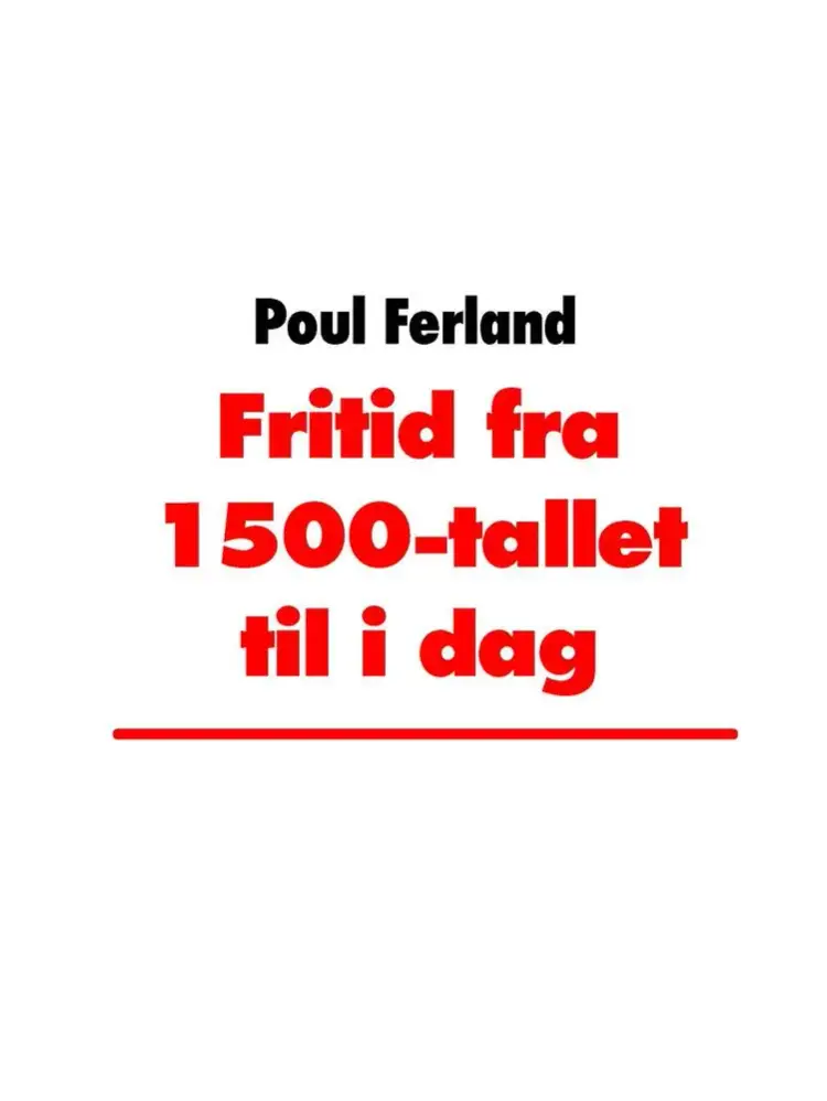 Fritid fra 1500-tallet til i dag af Poul Ferland