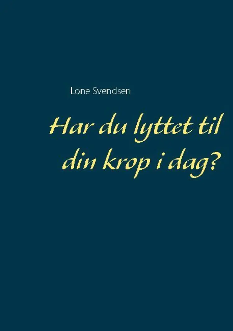 Har du lyttet til din krop i dag? af Lone Svendsen
