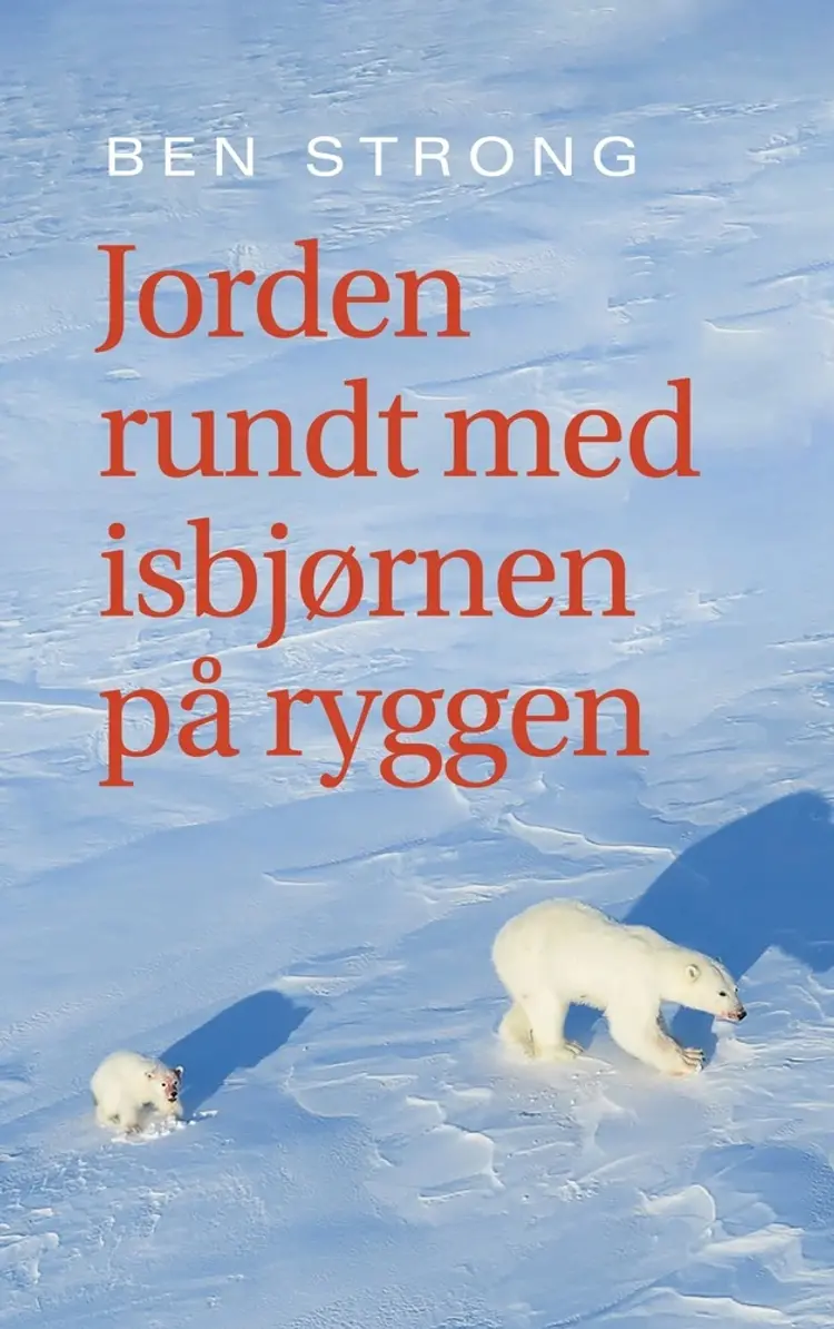 Jorden rundt med isbjørnen på ryggen af Ben Strong