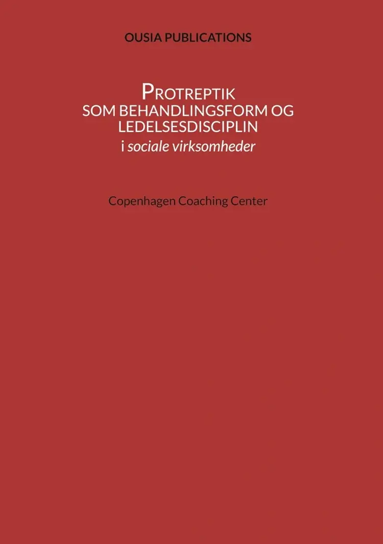 Protreptik som behandlingsform og ledelsesdisciplin af Ousia Publications