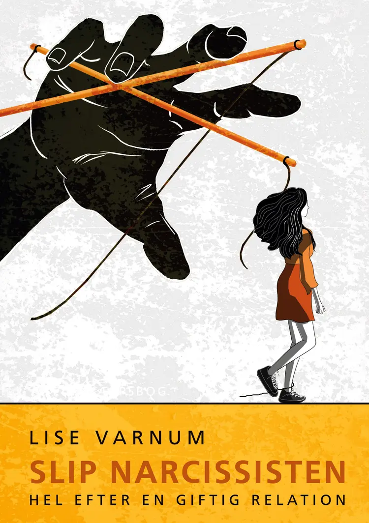 Slip narcissisten - Hel efter en giftig relation af Lise Varnum