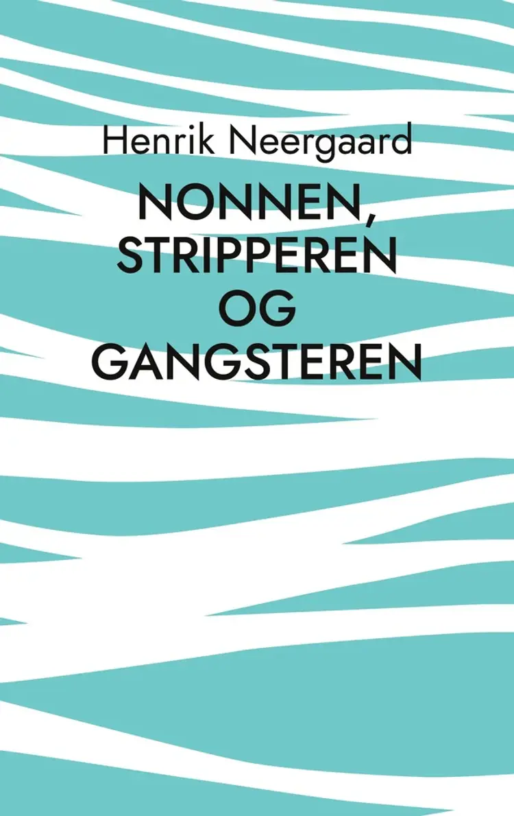 Nonnen, stripperen og gangsteren af Henrik Neergaard