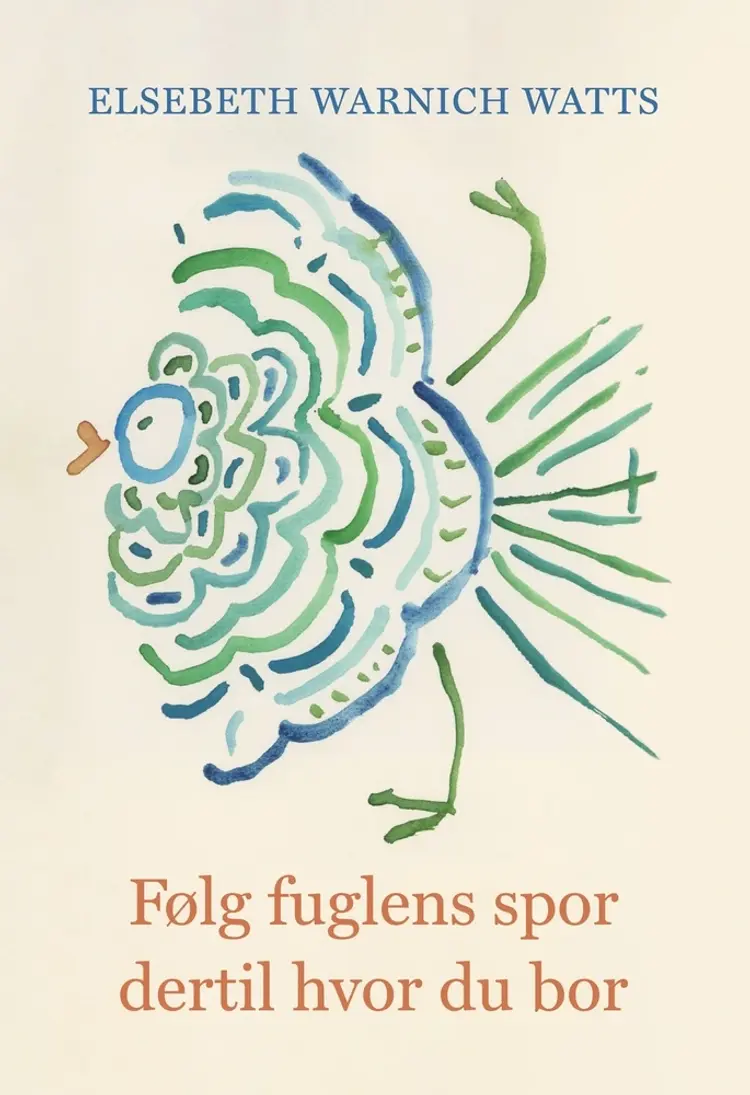 Følg fuglens spor dertil hvor du bor af Elsebeth Watts