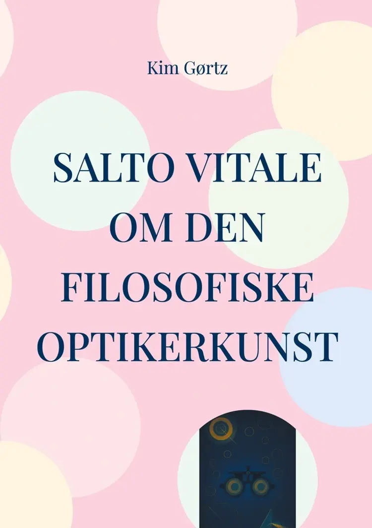 SALTO VITALE Om den filosofiske optikerkunst af Kim Gørtz