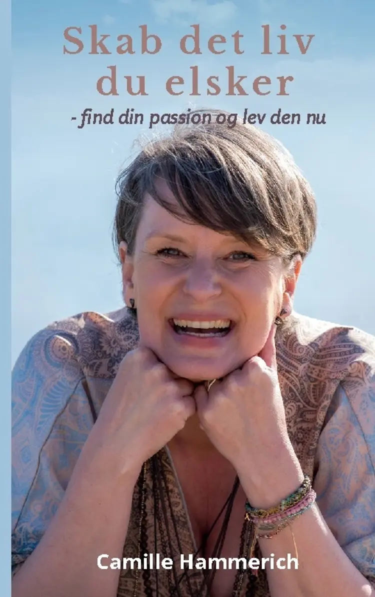 Skab det liv du elsker af Camille Hammerich