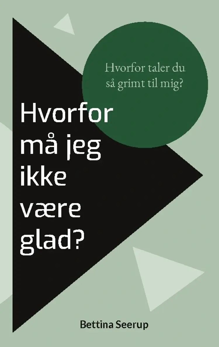 Hvorfor må jeg ikke være glad? af Bettina Seerup