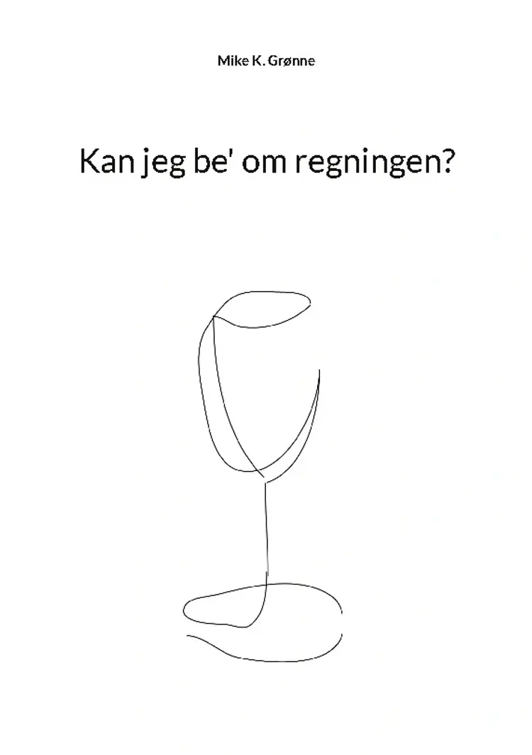 Kan jeg be' om regningen? af Mike K. Grønne