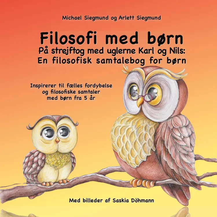 Filosofi med børn. På strejftog med uglerne Karl og Nils: En filosofisk samtalebog for børn af Michael Siegmund