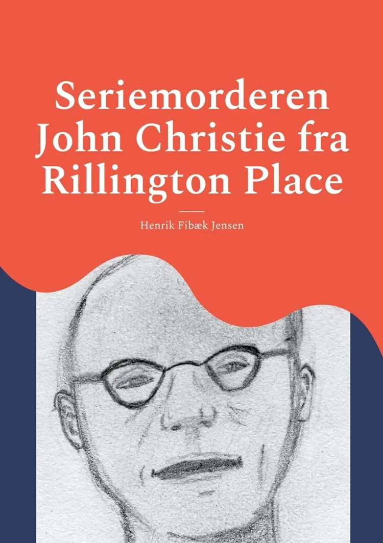 Seriemorderen John Christie fra Rillington Place af Henrik Fibæk Jensen