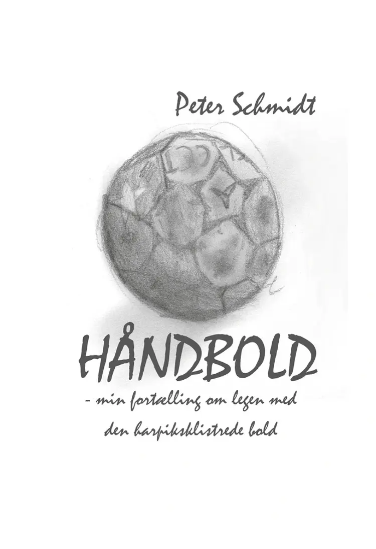 Håndbold - min fortælling om legen med den harpiksklistrede bold af Peter Schmidt