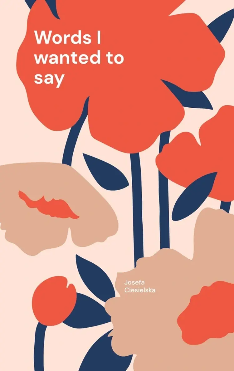 Words I wanted to say af Josefa Ciesielska