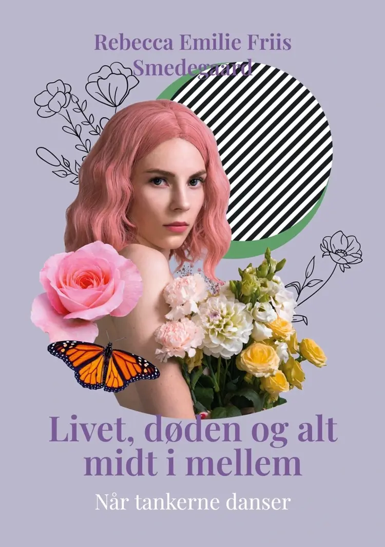 Livet, døden og alt midt i mellem af Rebecca Emilie Friis Smedegaard