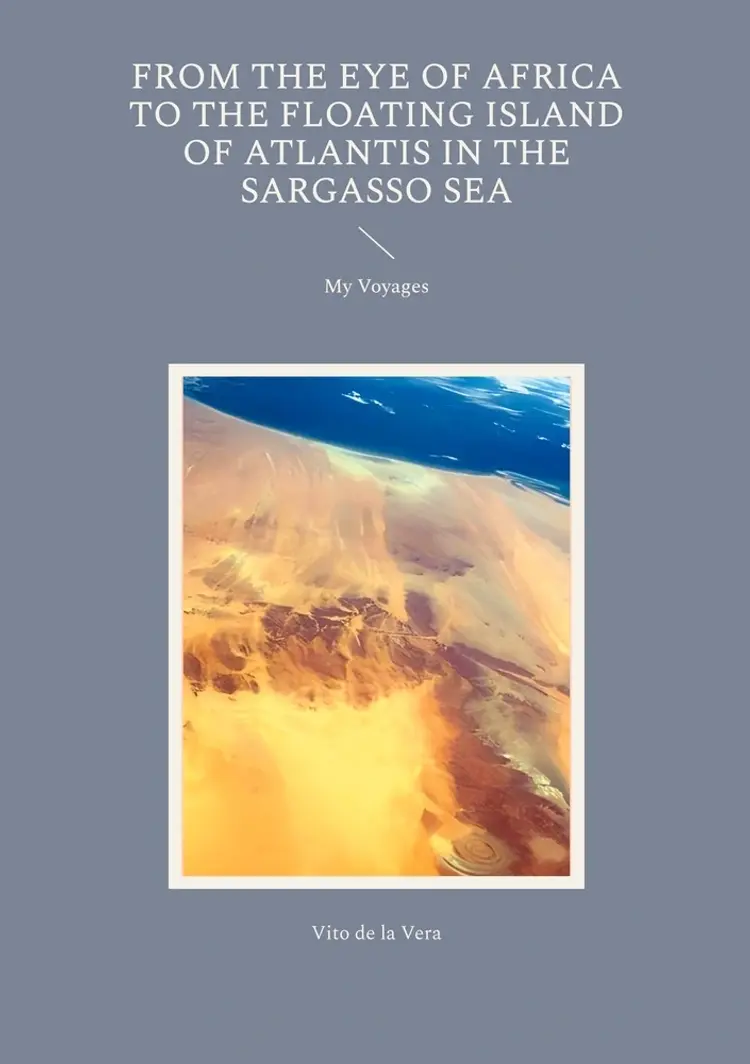 From the Eye of Africa to the Floating Island of Atlantis in the Sargasso Sea af Vito de la Vera