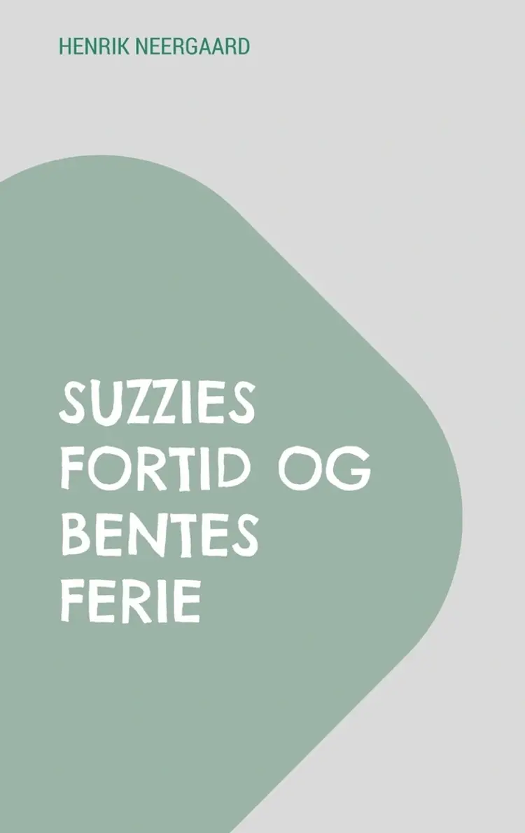 Suzzies fortid og Bentes ferie af Henrik Neergaard