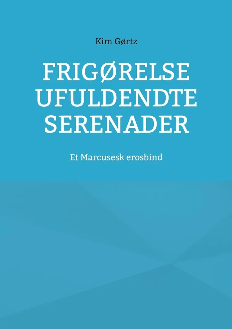 Frigørelse Ufuldendte serenader af Kim Gørtz