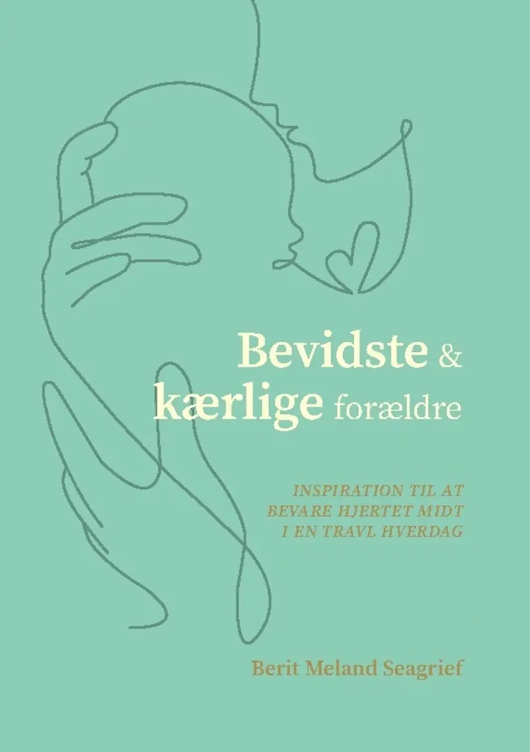 Bevidste og kærlige forældre af Berit Meland Seagrief