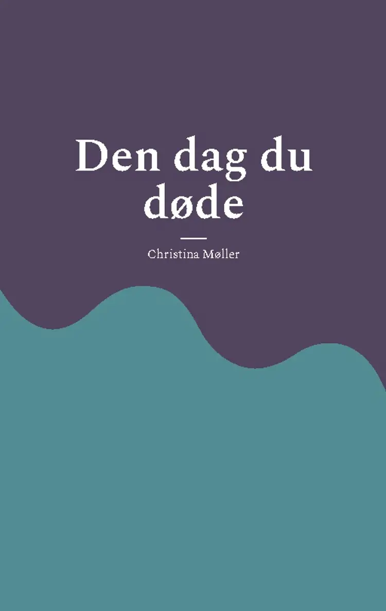 Den dag du døde af Christina Møller