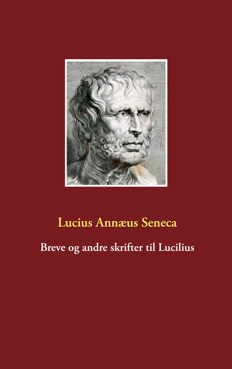 Breve og andre skrifter til Lucilius af Lucius Annæus Seneca