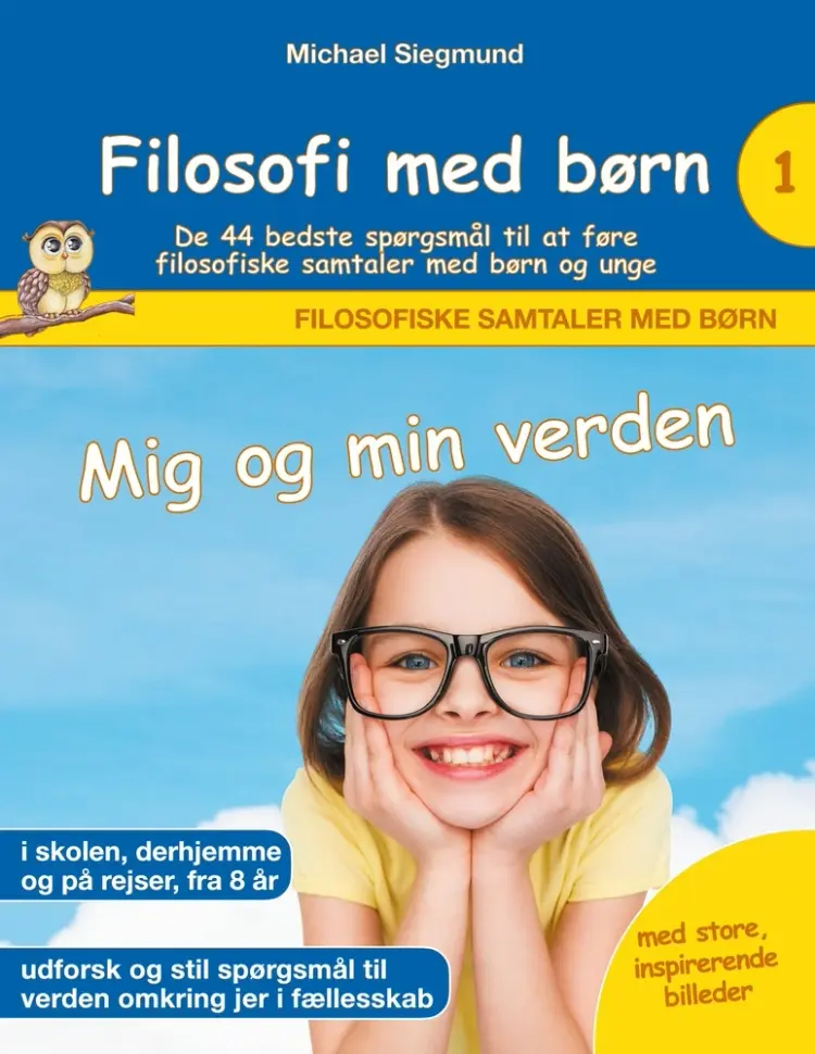 Filosofi med børn: Mig og min verden. De 44 bedste spørgsmål til at føre filosofiske samtaler med børn og unge af Michael Siegmund